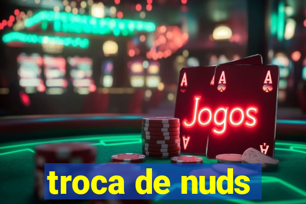 troca de nuds